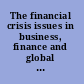 The financial crisis issues in business, finance and global economics /