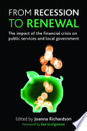 From recession to renewal the impact of the financial crisis on public services and local government /