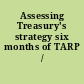 Assessing Treasury's strategy six months of TARP /