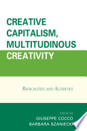 Creative capitalism, multitudinous creativity : radicalities and alterities /