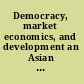 Democracy, market economics, and development an Asian perspective /