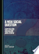 A new social question : capitalism, socialism and utopia /