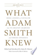 What Adam Smith knew : moral lessons on capitalism from its greatest champions and fiercest opponents /