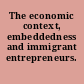 The economic context, embeddedness and immigrant entrepreneurs.