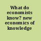 What do economists know? new economics of knowledge /