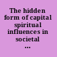 The hidden form of capital spiritual influences in societal progress /