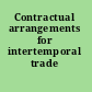 Contractual arrangements for intertemporal trade