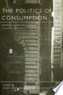 The politics of consumption material culture and citizenship in Europe and America /