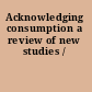 Acknowledging consumption a review of new studies /
