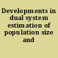 Developments in dual system estimation of population size and growth