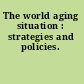 The world aging situation : strategies and policies.