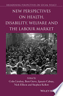 New perspectives on health, disability, welfare and the labour market /