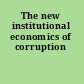 The new institutional economics of corruption