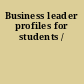 Business leader profiles for students /