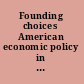 Founding choices American economic policy in the 1790s /