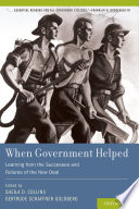When government helped : learning from the successes and failures of the New Deal /