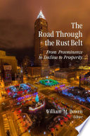 The road through the Rust Belt : from preeminence to decline to prosperity /
