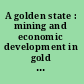 A golden state : mining and economic development in gold rush California /