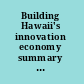 Building Hawaii's innovation economy summary of a symposium /