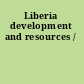 Liberia development and resources /