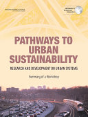 Pathways to urban sustainability research and development on urban systems : summary of a workshop /