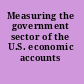 Measuring the government sector of the U.S. economic accounts