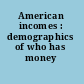 American incomes : demographics of who has money /