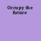 Occupy the future