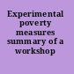 Experimental poverty measures summary of a workshop /