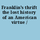 Franklin's thrift the lost history of an American virtue /