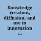 Knowledge creation, diffusion, and use in innovation networks and knowledge clusters a comparative systems approach across the United States, Europe, and Asia /