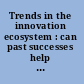 Trends in the innovation ecosystem : can past successes help inform future strategies? : summary of two workshops /