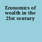 Economics of wealth in the 21st century