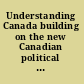 Understanding Canada building on the new Canadian political economy /