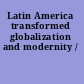 Latin America transformed globalization and modernity /