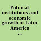 Political institutions and economic growth in Latin America : essays in policy, history, and political economy /