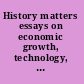 History matters essays on economic growth, technology, and demographic change /