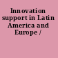 Innovation support in Latin America and Europe /