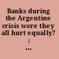 Banks during the Argentine crisis were they all hurt equally? : did they all behave equally? /