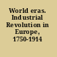 World eras. Industrial Revolution in Europe, 1750-1914 /