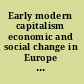 Early modern capitalism economic and social change in Europe 1400-1800 /