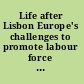 Life after Lisbon Europe's challenges to promote labour force participation and reduce income inequality /