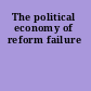 The political economy of reform failure