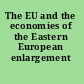 The EU and the economies of the Eastern European enlargement