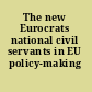 The new Eurocrats national civil servants in EU policy-making /