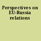 Perspectives on EU-Russia relations