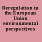 Deregulation in the European Union environmental perspectives /