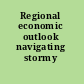 Regional economic outlook navigating stormy waters.