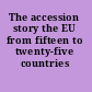 The accession story the EU from fifteen to twenty-five countries /