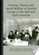 Poverty, charity and social welfare in Central Europe in the 19th and 20th centuries /